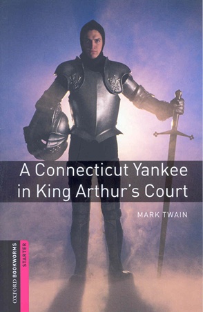 Oxford Bookworms Library Starters A Connecticut Yankee in king Arthur's Court