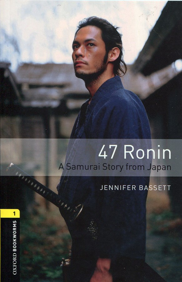 Oxford Bookworms Library 3E 1: 47 Ronin