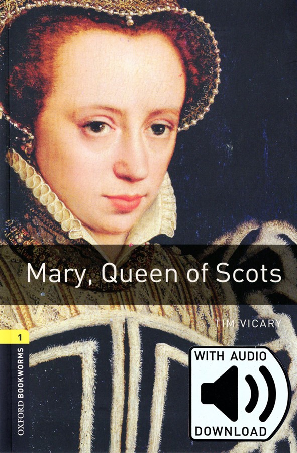 Oxford Bookworms Library 1: Mary, Queen of Scots (with MP3) [3rd Edition]
